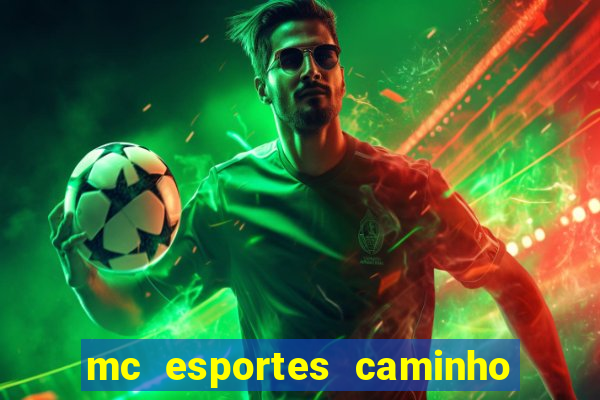 mc esportes caminho da sorte